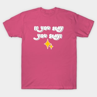 If you slay, you slay!! T-Shirt